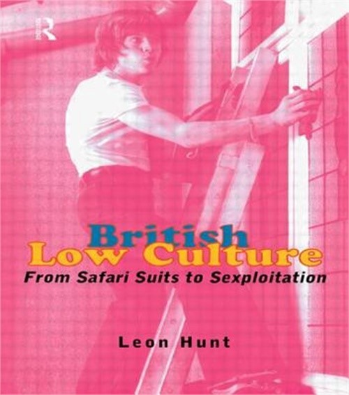 British Low Culture: From Safari Suits to Sexploitation (Paperback or Softback)