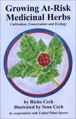 GROWING AT-RISK MEDICINAL HERBS, CULTIVATION, CONSERVATION By Richo Cech