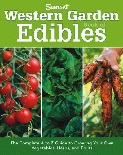 Western Garden Book of Edibles: The Complete A to Z Guide to Growing Your Own…