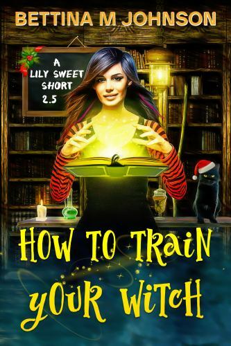 How to Train Your Witch: A Lily Sweet Short (Book 2.5 in the Lily Sweet Myste…