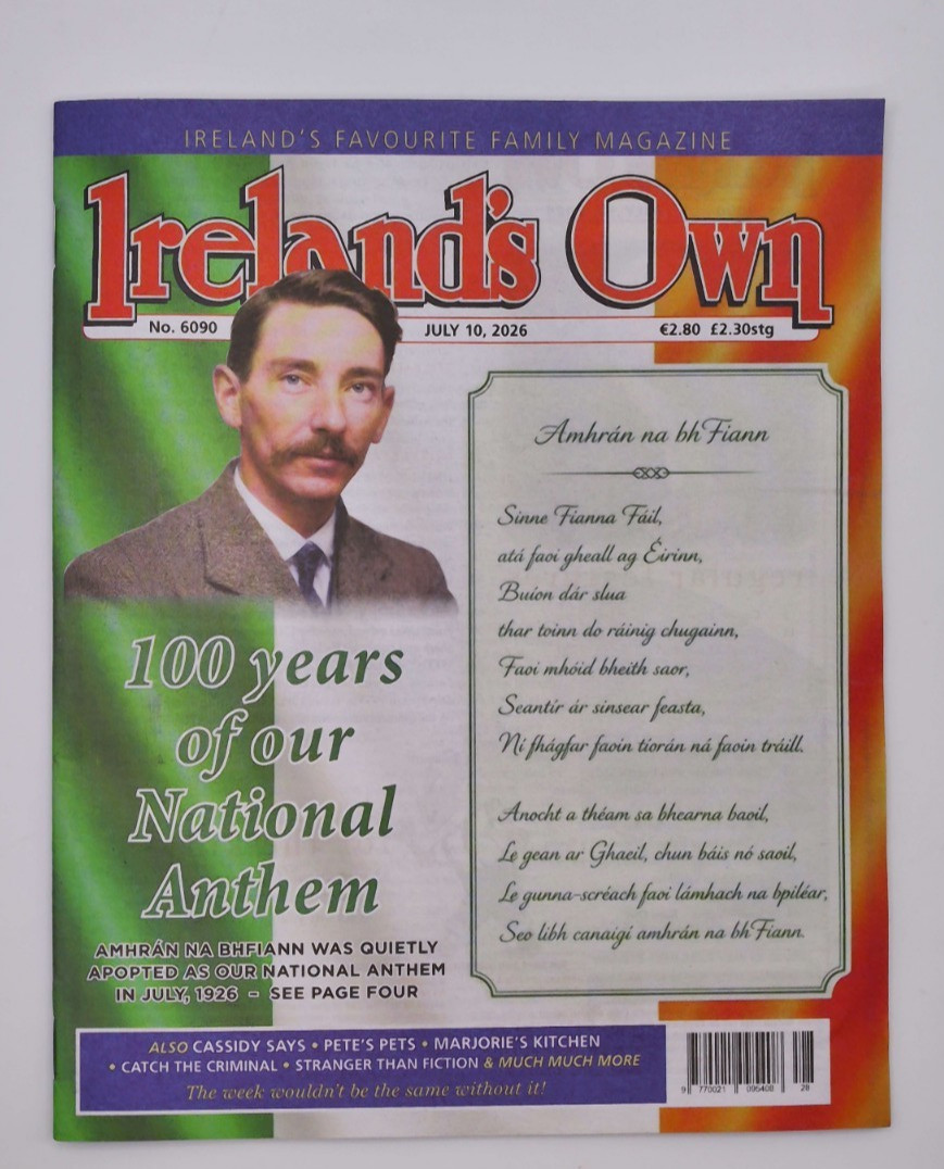 Ireland&rsquo;s Own magazine 10th July 2026 National Anthem @ 100 years & more