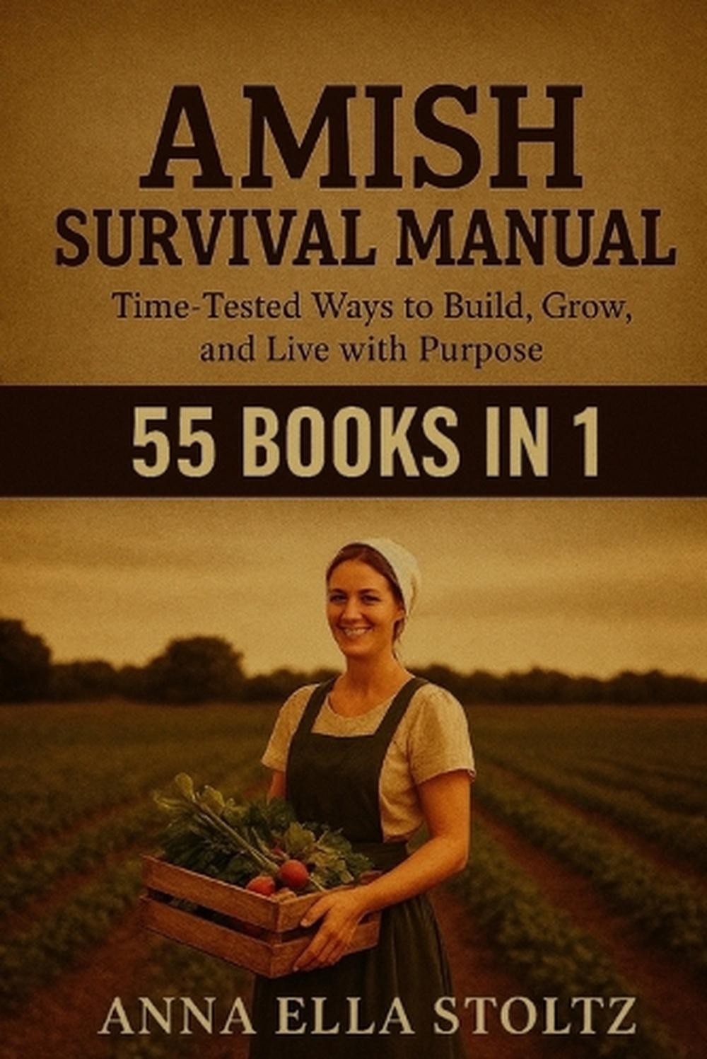 Amish survival Manual: Time-Tested Ways to Build, Grow, and live with purpose by