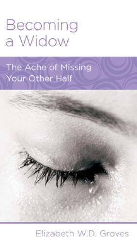 Becoming a Widow: The Ache of Missing Your Other Half – Paperback – GOOD