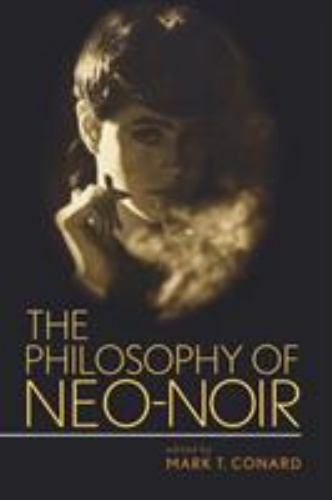 The Philosophy of Neo-Noir (Philosophy Of Popular Culture), Conard Ph.D., Mark T