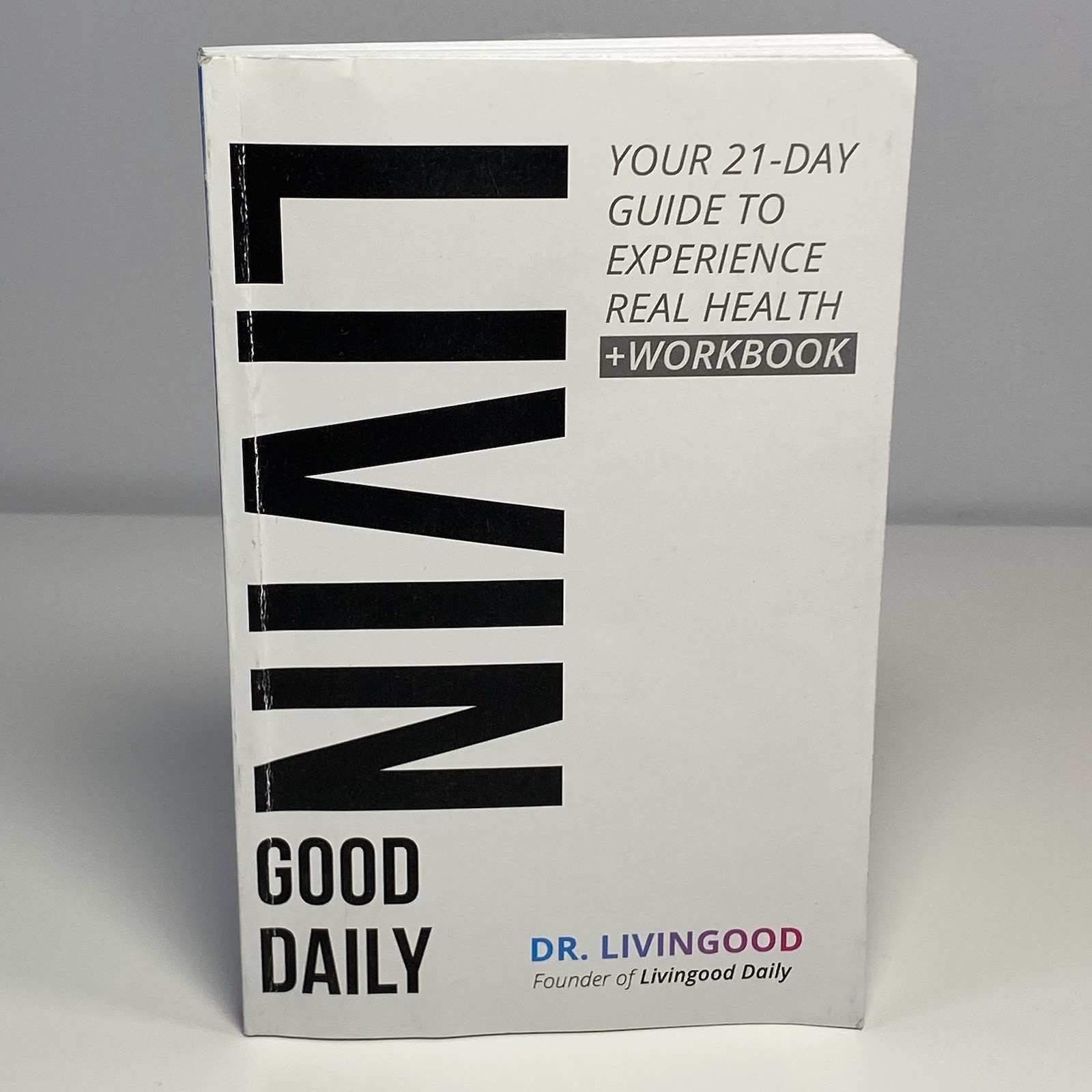 LIVIN GOOD DAILY: 21-Day Guide to Real Health + Workbook by Dr. Livingood