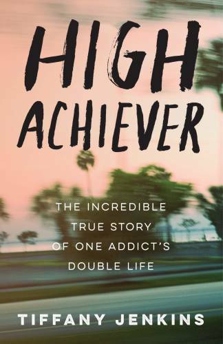 High Achiever: The Incredible True Story of One Addict&rsquo;s Double Life – GOOD