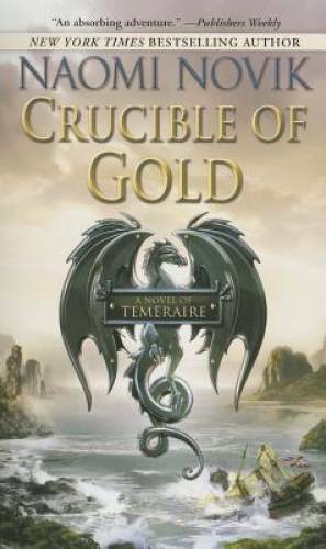Crucible of Gold (Temeraire) – Mass Market Paperback By Novik, Naomi – GOOD