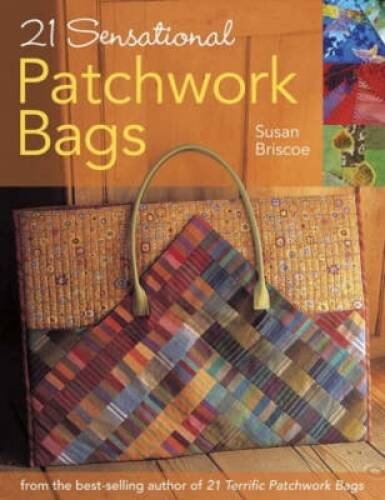 21 Sensational Patchwork Bags – Paperback By Briscoe, Susan – GOOD