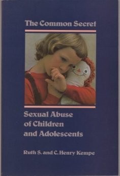 THE COMMON SECRET: SEXUAL ABUSE OF CHILDREN AND By Ruth S. Kempe & C. Henry