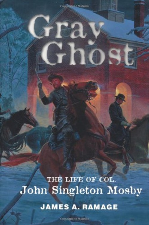 Gray Ghost : The Life of Col. John Singleton Mosby Hardcover Jame