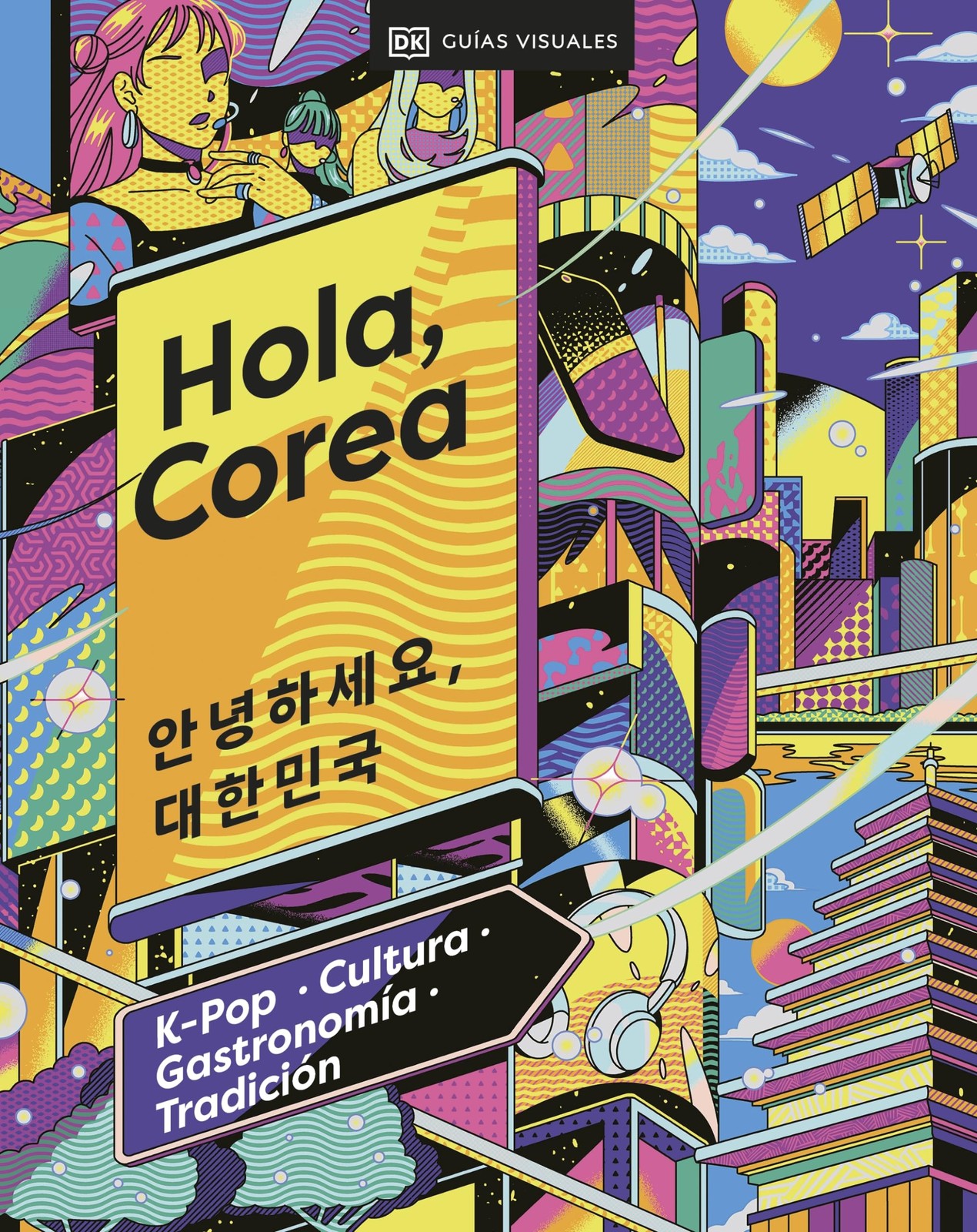 Hola, Corea (Hello, South Korea): K-Pop – Cultura – Gastronomía – Tradició…