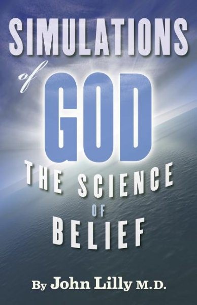 Simulations of God : The Science of Belief, Paperback by Lilly, John C., M.D….