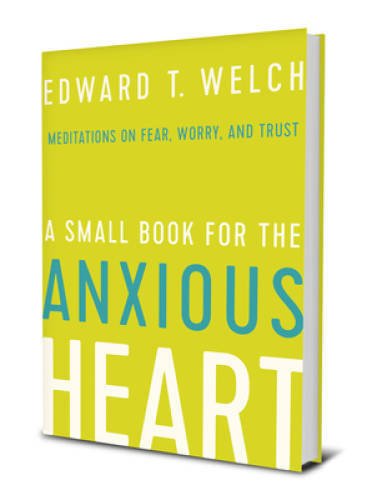 A Small Book for the Anxious Heart – Hardcover By Edward T. Welch – VERY GOOD