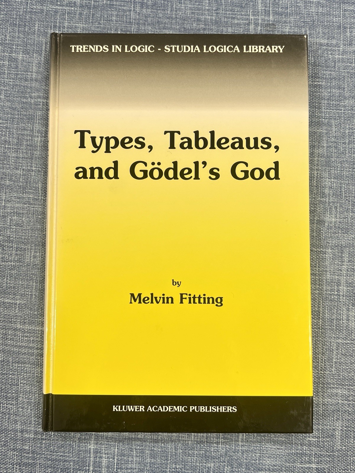 Types, Tableaus, and Gödel&rsquo;s God by Melvin Fitting (2002, Hardcover)