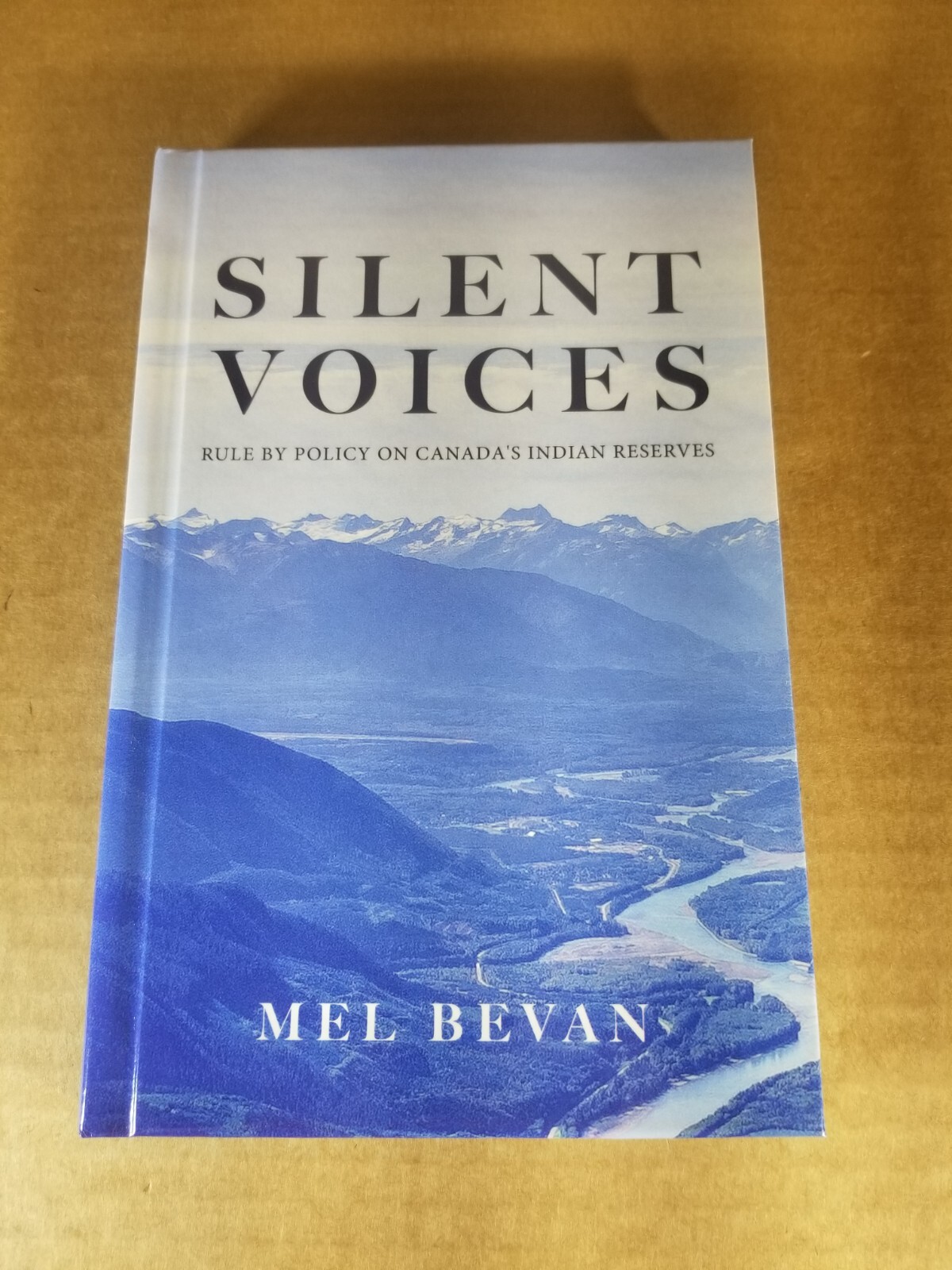 Silent Voices : Rule by Policy on Canada&rsquo;s Indian Reserves by Mel Bevan…