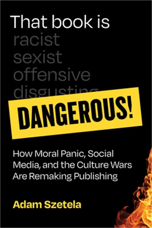 That Book Is Dangerous!: How Moral Panic, Social Media, and the Culture Wars Are
