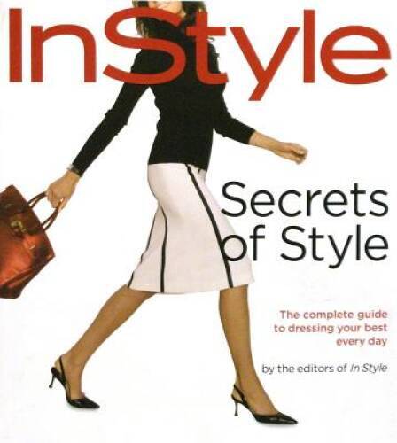 In Style: Secrets of Style: The Complete Guide to Dressing Your Best Ev – GOOD