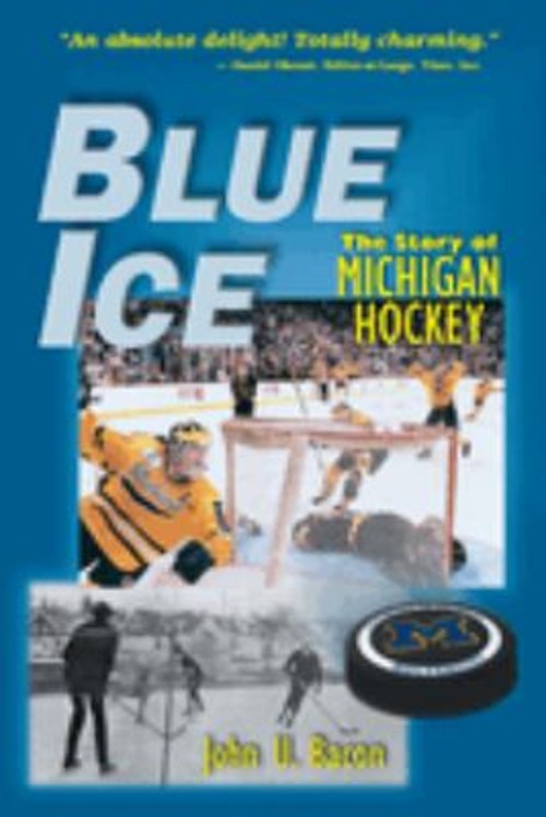 Blue Ice : The Story of Michigan Hockey Hardcover John U. Bacon
