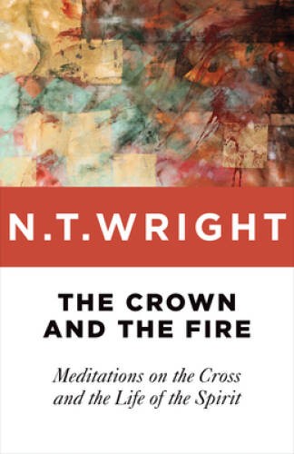 The Crown and the Fire: Meditations on the Cross and the Life of the – GOOD