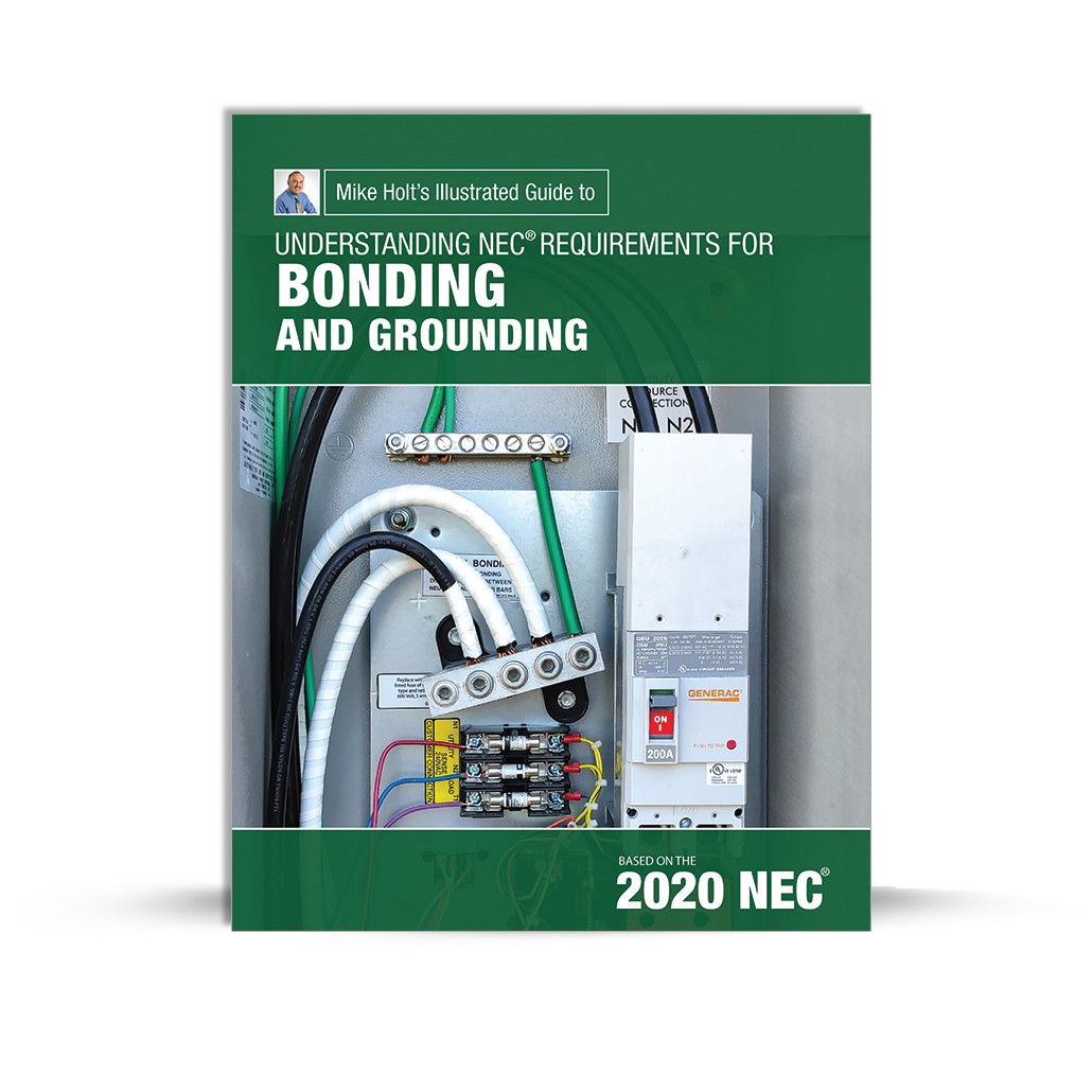 Mike Holt&rsquo;s Illustrated Guide to Understanding Bonding and Grounding, 2020 NEC