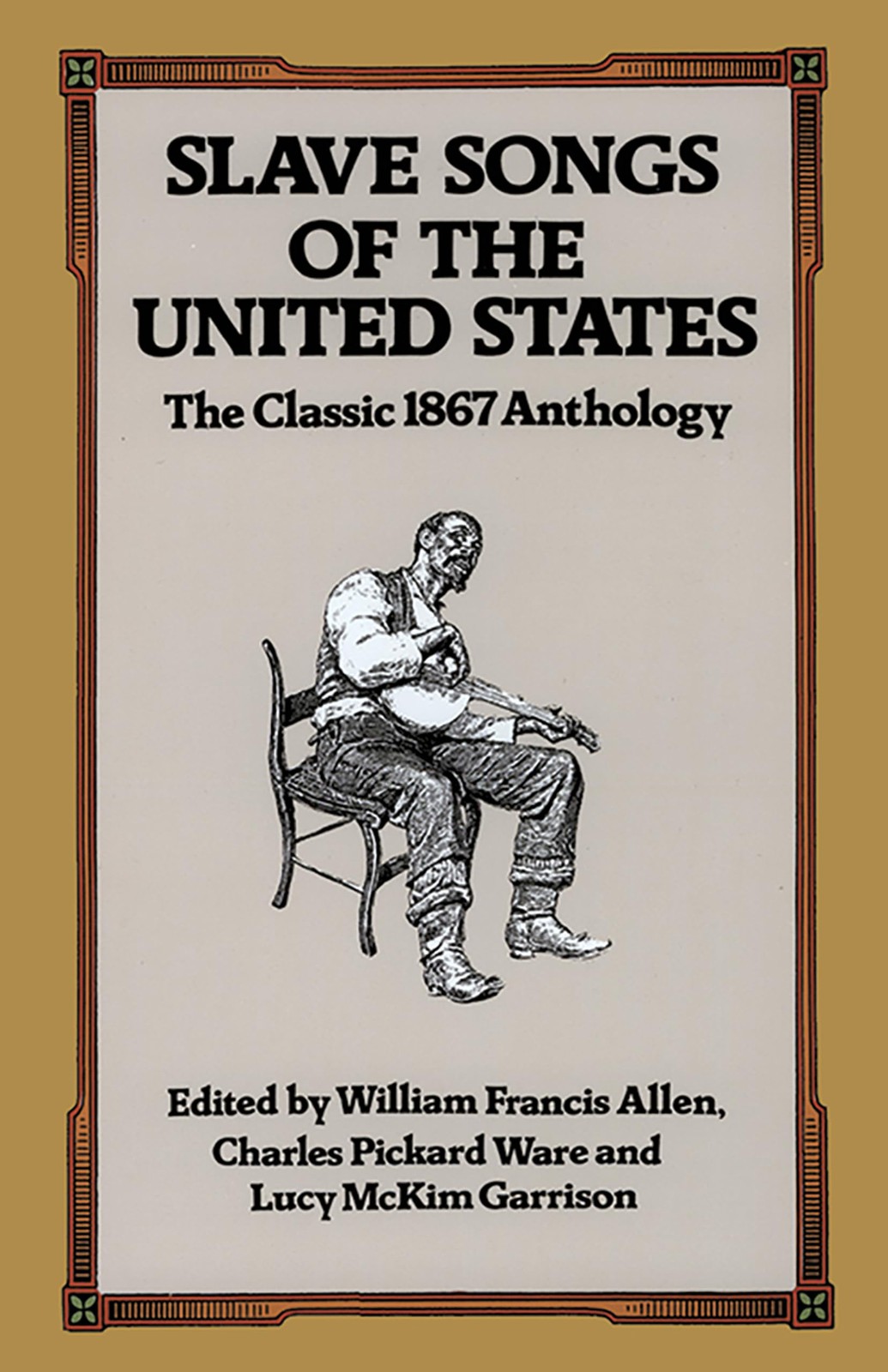 Slave Songs of the United States: The Classic 1867 Anthology