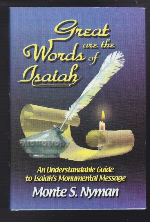 Great Are the Words of Isaiah: Isaiah&rsquo;s Monumental Message by Monte S. Nyman LN