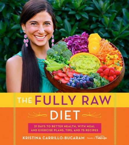 The Fully Raw Diet: 21 Days to Better Health, with Meal and Exercise Plan – GOOD