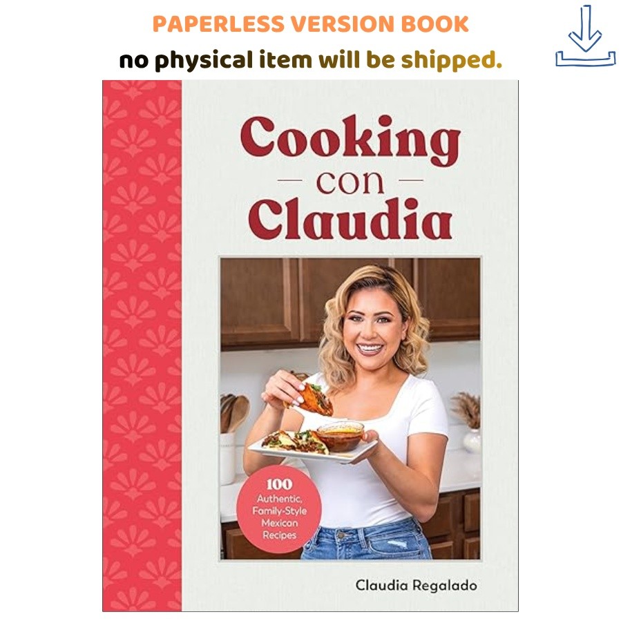Cooking con Claudia: 100 Authentic, Family, Claudia Regalado 2023