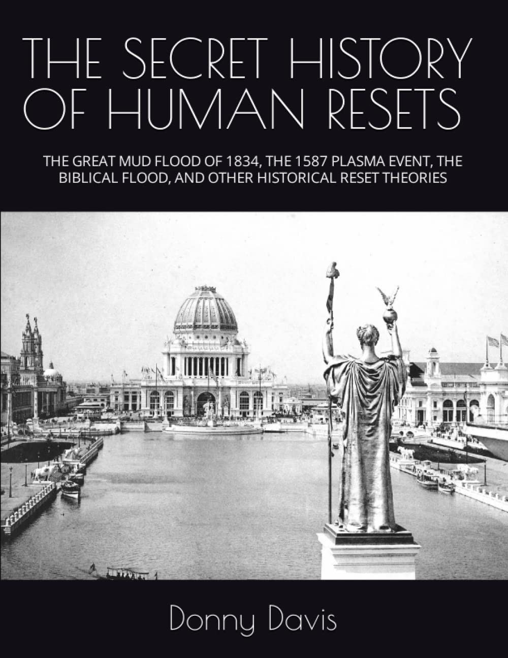 THE SECRET HISTORY of HUMAN RESETS: the GREAT MUD FLOOD of 1834, the 1587 PLASMA