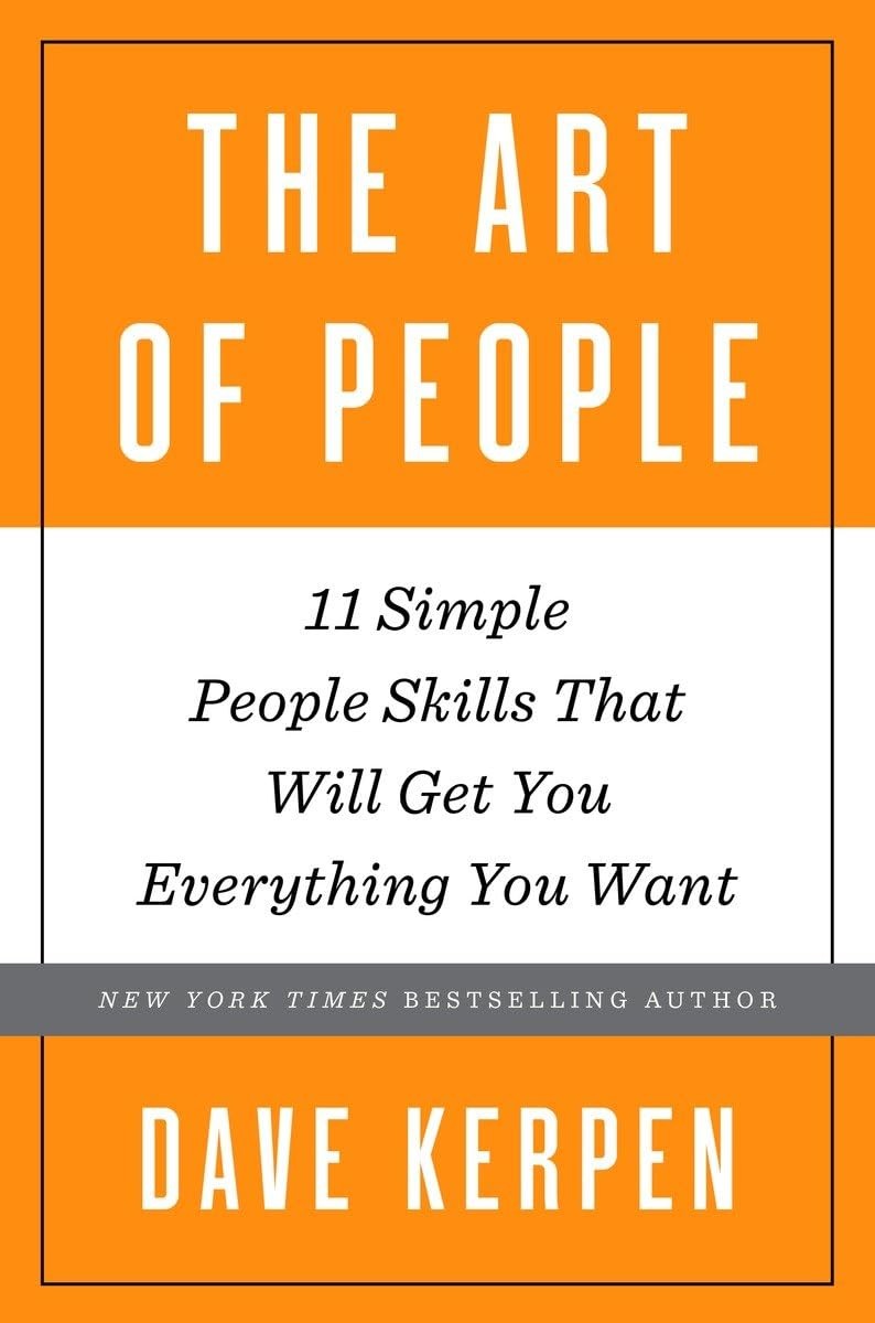 The Art of People: 11 Simple People Skills That Will Get You Everything You …