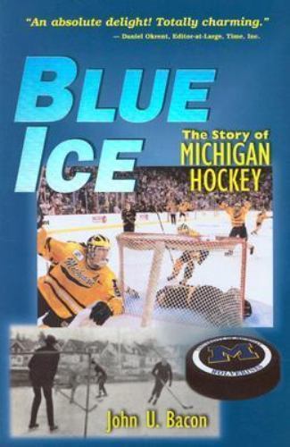 Blue Ice : The Story of Michigan Hockey by John U. Bacon (2001, Trade Paperback)