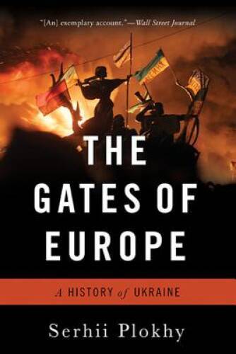The Gates of Europe: A History of Ukraine – Paperback By Plokhy, Serhii – GOOD