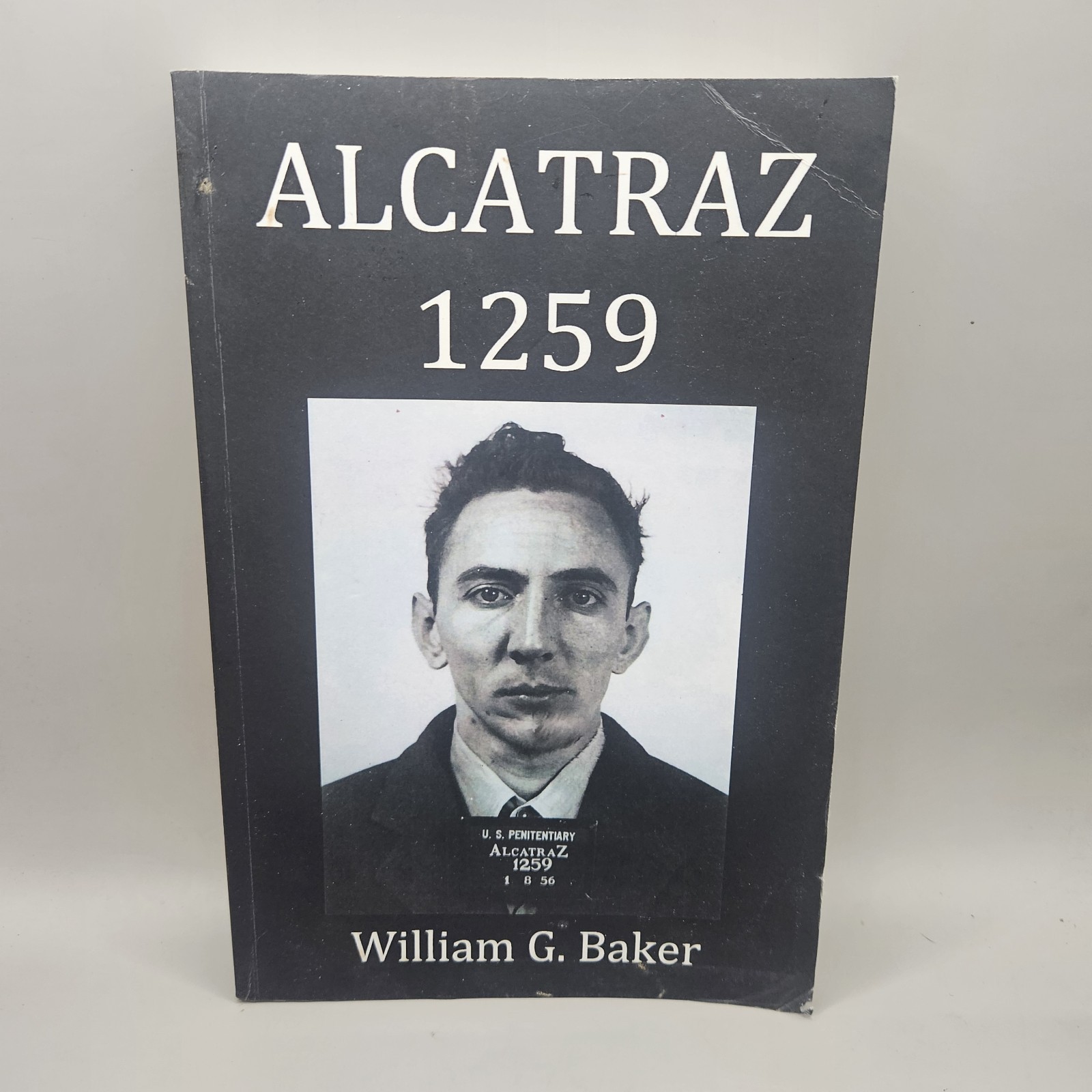 **INSCRIBED COPY** Alcatraz 1259 by William G. Baker 2012 Paperback