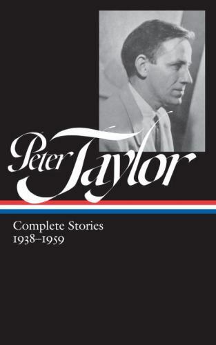 Peter Taylor: Complete Stories 1938-1959 (Loa #298) by Taylor, Peter
