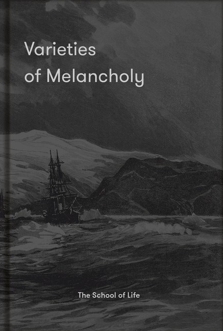 Varieties Of Melancholy: A Hopeful Guide To Our Somber Moods