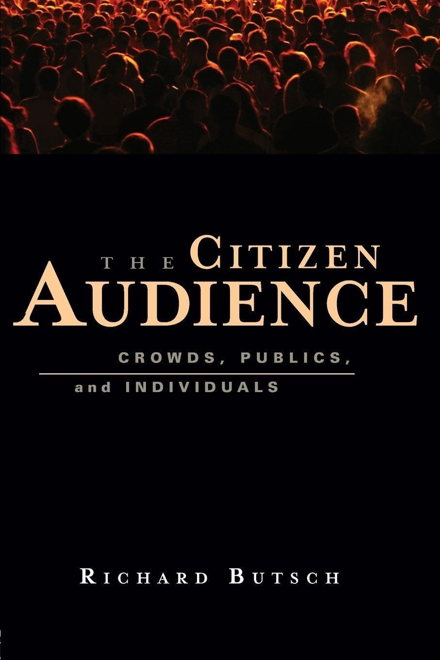 The Citizen Audience: Crowds, Publics, and Individuals By Richar