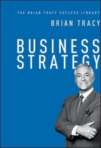 Business Strategy (the Brian Tracy Success Library) by Tracy, Brian