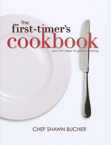 The First-Timer&rsquo;s Cookbook – Hardcover By Chef Shawn Bucher – GOOD