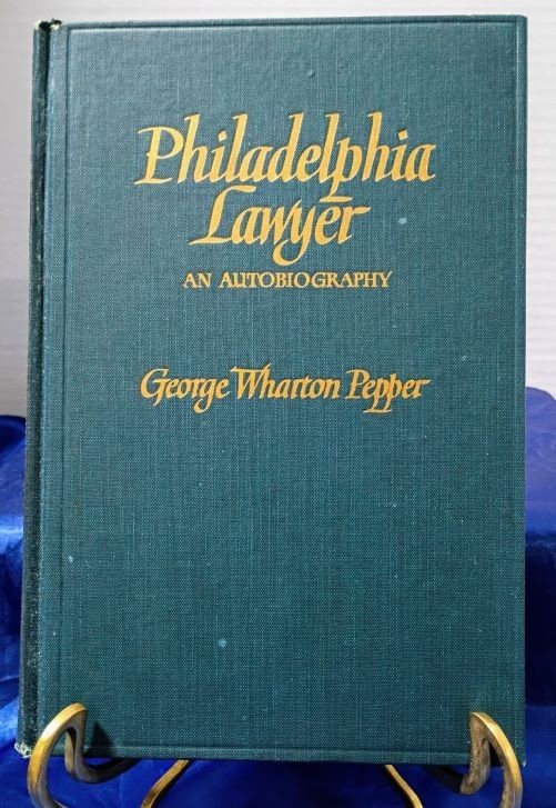 Philadelphia Lawyer an Autobiography By George Wharton Pepper 1944 HC, 1st ED!