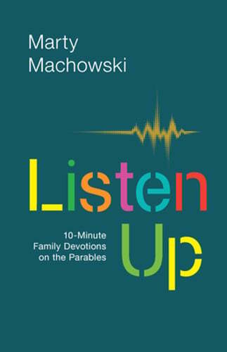 Listen Up: 10-Minute Family Devotions on the Parables by Marty Machowski: New