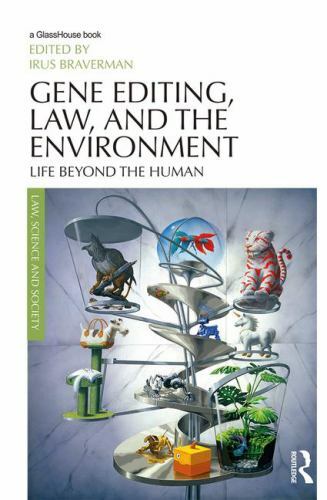 Gene Editing, Law, and the Environment: Life Beyond the Human (Law, Science …