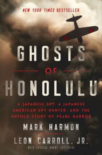 Ghosts of Honolulu: A Japanese Spy, A Japanese American Spy Hunter, and t – GOOD