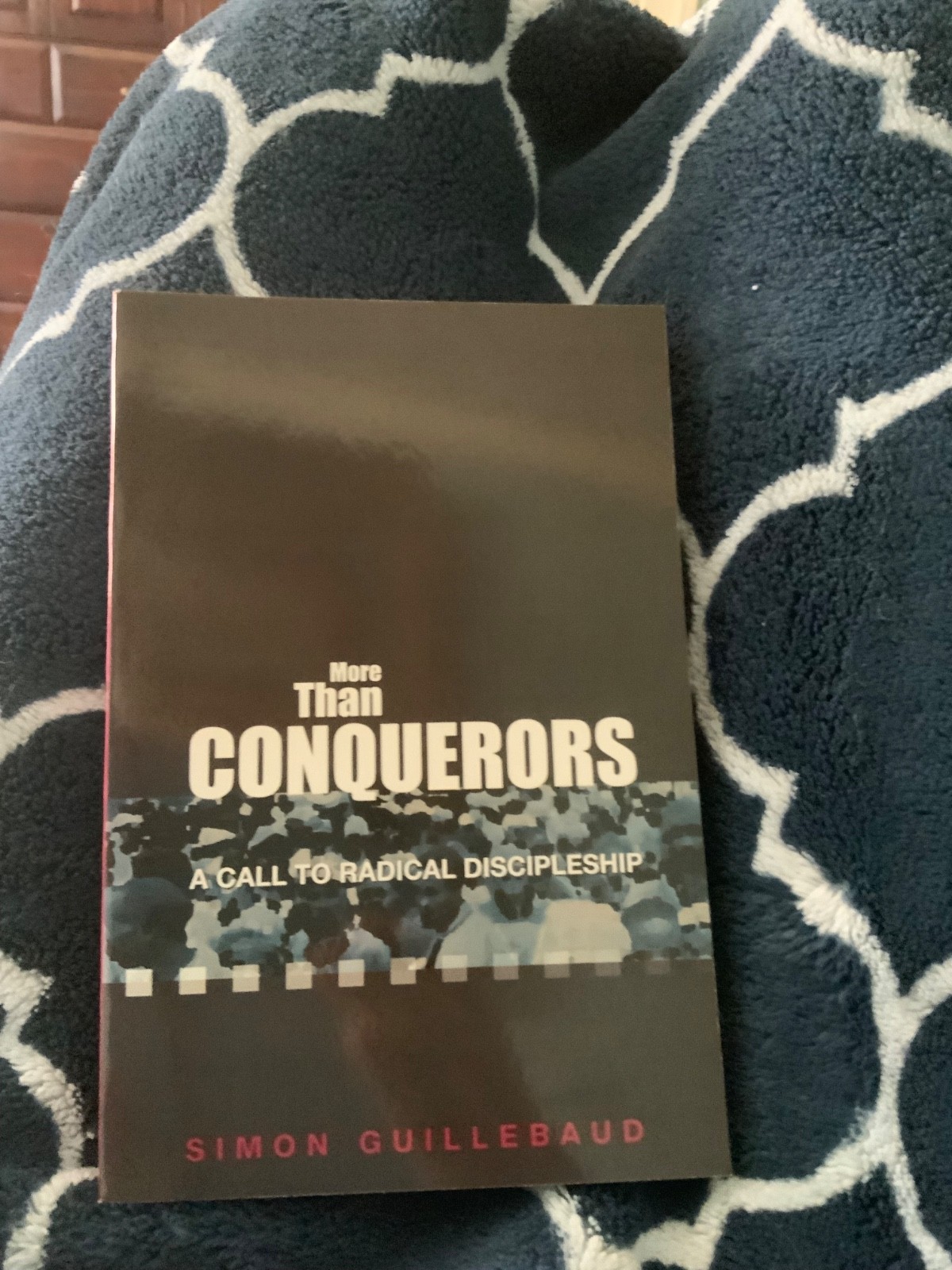 More Than Conquerors A Call to Radical Discipleship, Simon Guillebaud