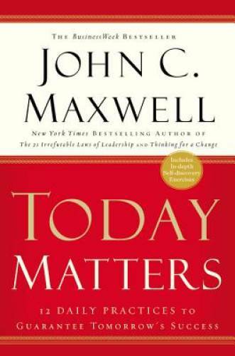 Today Matters: 12 Daily Practices to Guarantee Tomorrow&rsquo;s Success (Maxwel – GOOD