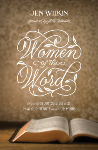 Women of the Word: How to Study the Bible With Both Our Hearts and Ou – GOOD