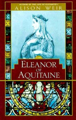Eleanor of Aquitaine: A Life – Hardcover By Weir, Alison – GOOD