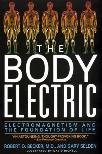 Body Electric : Electromagnetism and the Foundation of Life, Paperback by Bec…