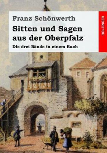 Sitten Und Sagen Aus Der Oberpfalz: Die Drei B?Nde In Einem Buch