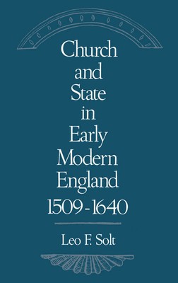 Church and State in Early Modern England, 1509-1640 by Solt, Leo F.