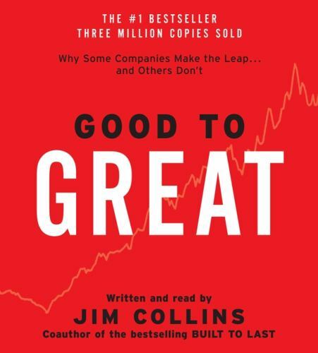 Good to Great : Why Some Companies Make the Leap… and Other&rsquo;s Don&rsquo;t by Jim Col
